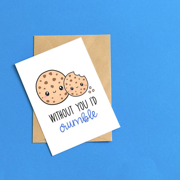 I'd Crumble Without You Card