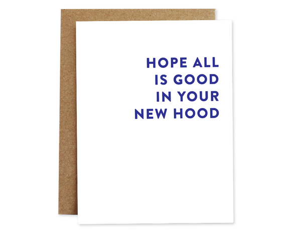 Hope All Is Good In Your New Hood Card