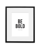 Be Bold Art Print