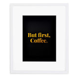 But first, Coffee  Print